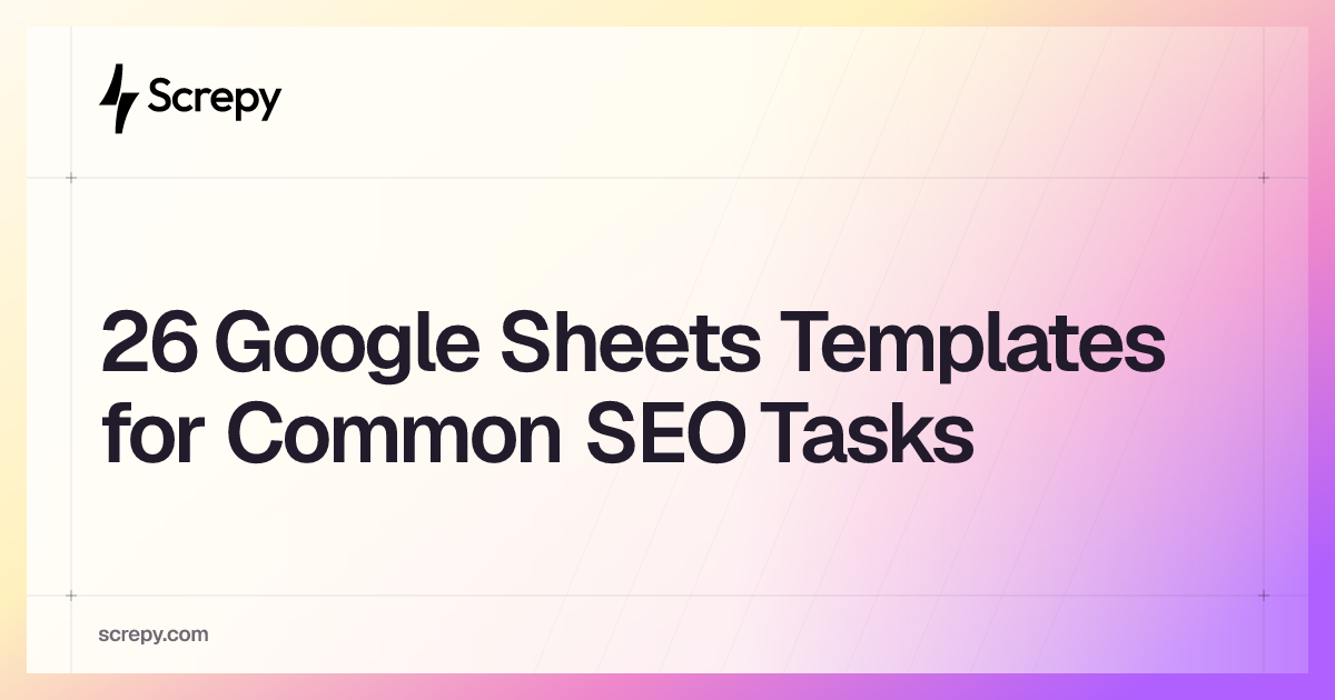 26 Google Sheets Templates for Common SEO Tasks - Screpy
