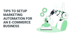 Tips to setup marketing automation for an e-commerce business